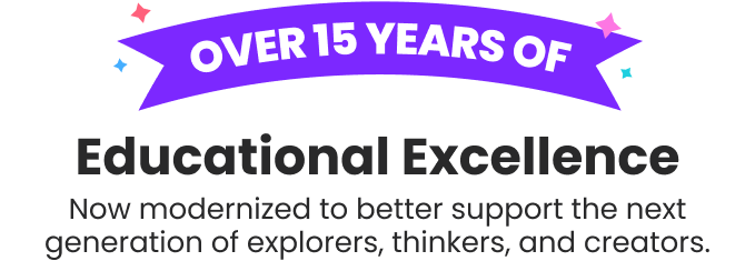 Over 15 years of educational excellence. Now modernized to better support the next generation of explorers, thinkers, and creators.