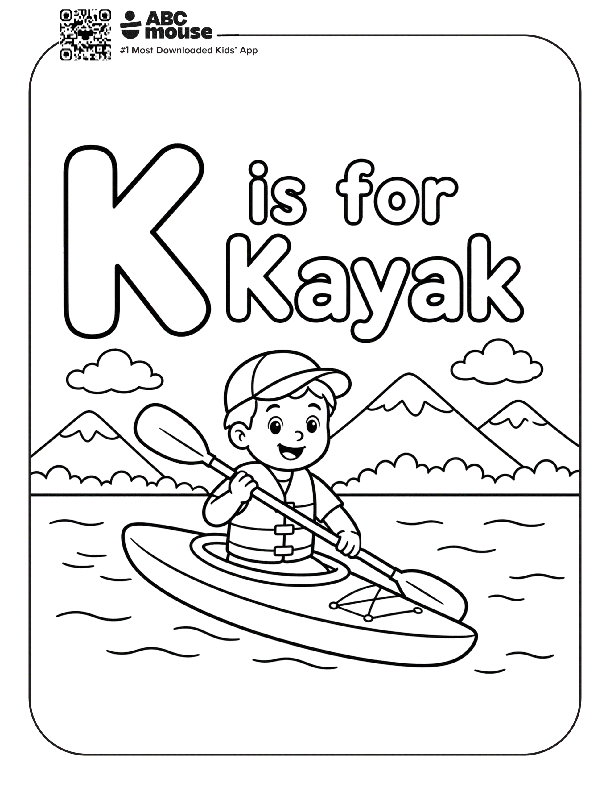 Free printable letter K coloring page for kids from ABCmouse.com. Child paddling a kayak across a lake surrounded by mountains and the phrase "K is for Kayak."